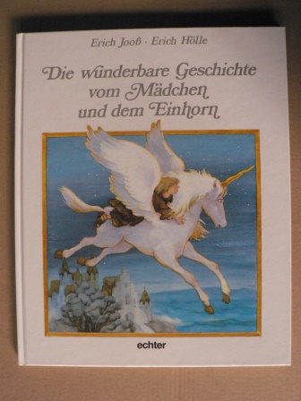 Jooss, Erich/Hölle, Erich (Illustr.)  Die wunderbare Geschichte vom Mädchen und dem Einhorn 