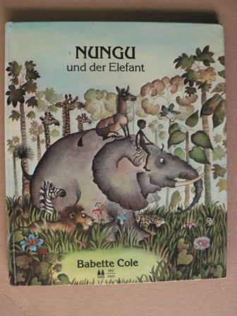 Babette Cole  Nungu und der Elefant - Ein afrikanisches Märchen 