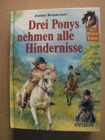 Betancourt, Jeanne/Braun, Anne (Übersetz.)/Krautmann, Milada (Illustr.)  Drei Ponys nehmen alle Hindernisse (Das Pony Trio) 