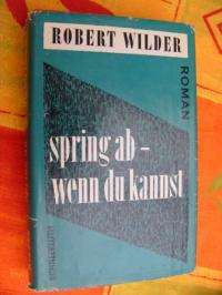 Robert Wilder  Spring ab - wenn du kannst. Roman. 