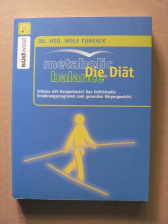 Funfack, Wolf  Metabolic Balance Die Diät - Schluss mit Hungerkuren! Das individuelle Ernährungsprogramm zum gesunden Körpergewicht. 