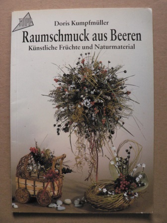 Kumpfmüller, Doris  Raumschmuck aus Beeren. Künstliche Früchte und Naturmaterial 