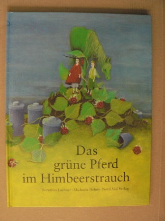 Lachner, Dorothea/Helms, Michaela (Illustr.)  Das grüne Pferd im Himbeerstrauch 
