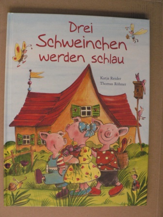 Reider, Katja/Röhner, Thomas (Illustr.)  Drei kleine Schweinchen werden schlau 