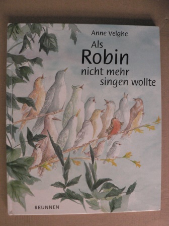 Velghe, Anne/Hübsch, Renater (Übersetz.)  Als Robin nicht mehr singen wollte 