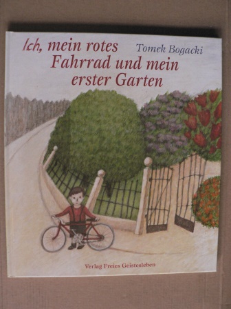 Bogacki, Tomek  Ich, mein rotes Fahrrad und mein erster Garten 
