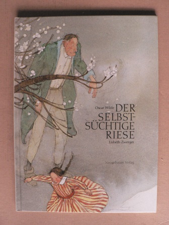 Wilde, Oscar/Zwerger, Lisbeth (Illustr.)  Der selbstsüchtige Riese 
