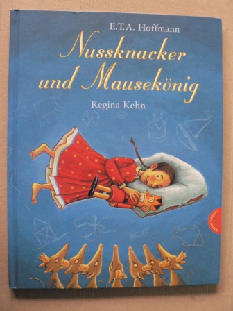 Hoffmann, E T A./Kehn, Regina  Nussknacker und Mausekönig 