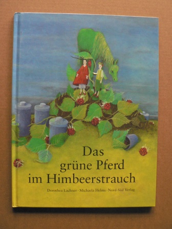 Lachner, Dorothea/Helms, Michaela (Illustr.)  Das grüne Pferd im Himbeerstrauch 