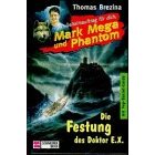 Brezina, Thomas  Die Festung des Doktor E. X. Geheimauftrag für dich, Mark Mega und Phantom 08. (Ab 10 J.) 
