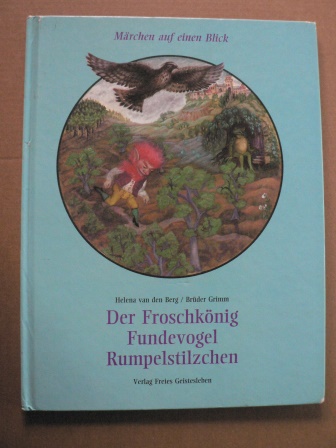 Helena van den Berg/Brüder Grimm  Märchen auf einen Blick: Froschkönig, Fundevogel, Rumpelstilzchen 