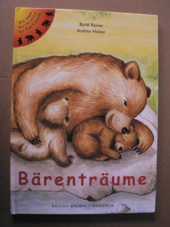 Bärbl Rainer/Andrea Holzner  Bärenträume (Die neue Buchreihe für Tierfreunde) 