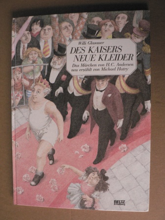 Glasauer, Willi (Illustr.)/Hatry, Michael (Neuerzähl.)/ Hans Christian Andersen  Des Kaisers neue Kleider. Das Märchen von Hans Christian Andersen neu erzählt 