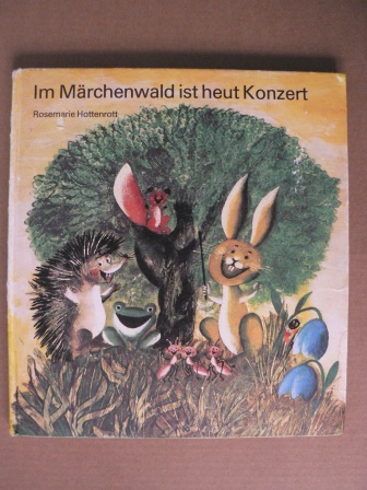 Rosemarie Hottenrott/Wolfgang Richter (Lieder)/Christamaria Fiedler (Gedichte)/Konrad Golz (Illustr.)  Im Märchenwald ist heut Konzert. Eine Fernsehgeschichte für Kinder 