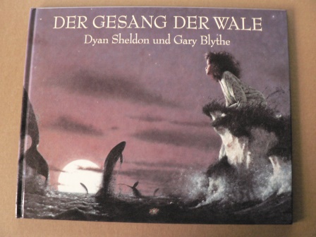 Sheldon, Dyan/Blythe, Gary (Illustr.)/Inhauser, Rolf (Übersetz.)  Der Gesang der Wale 