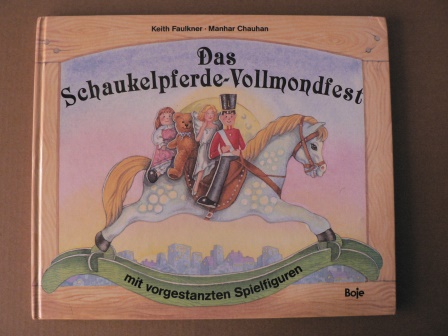 Faulkner, Keith/Chauhan, Manhar (Illustr.)/Jentner, Edith (Übersetz.)  Das Schaukelpferde-Vollmondfest 