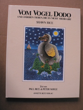 Shawn Rice (Illustr.)/Paul Rice & Peter Mayle (Text)  Vom Vogel DODO und anderen Tieren, die es nicht mehr gibt 