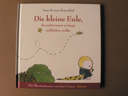 Krouse Rosenthal, Amy/Corace, Jen (Illustr.)/Stohner, Anu (Übersetz.)  Die kleine Eule, die nicht immer so lange aufbleiben wollte 