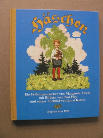 Margarete Thiele/Paul Hey & Ernst Kutzer  (Illustr.)  Häschen. Ein Frühlingsmärchen 