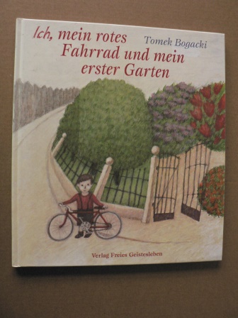 Bogacki, Tomek  Ich, mein rotes Fahrrad und mein erster Garten 