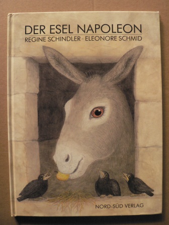 Schmid, Eleonore/Schindler, Regine  Der Esel Napoleon 