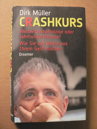 Müller, Dirk  Crashkurs - Weltwirtschaftskrise oder jahrhundertchance? Wie Sie das Beste aus Ihrem Geld machen. 