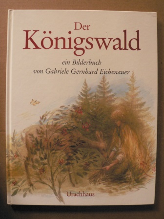 Eichenauer, Gabriele G./Golden, Silvia  Der Königswald 