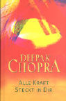 Chopra, Deepak  Alle Kraft steckt in Dir. 