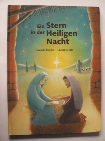 Jeschke, Mathias/Ferri, Giuliano  Ein Stern in der Heiligen Nacht. Die Weihnachtsgeschichte 