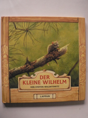 Walentowitz, Steffen  Der kleine Wilhelm. Aus dem Leben einer Hausmaus 