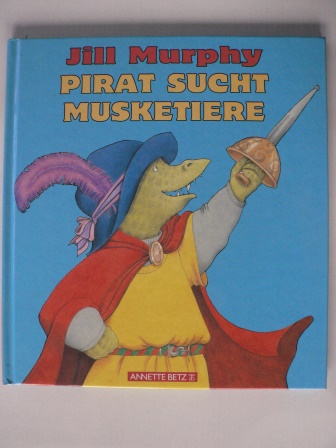 Murphy, Jill/Breckoff, Constanze (Übersetz.)  Pirat sucht Musketiere 