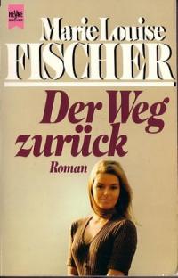 Fischer, Marie Louise  Der Weg zurück. Roman. 