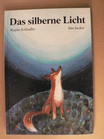 Schindler, Regine/Jucker, Sita (Illustr.)  Das silberne Licht. Eine Gutenachtgeschichte 