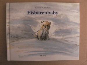 Dubois, Claude K.  Eisbärenbaby - Textloses Bilderbuch 