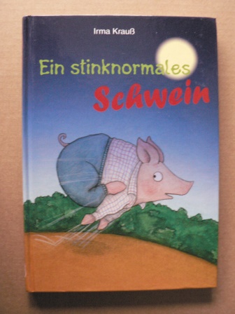 Irma Krauß/Eva Lotta Stein (Illustr.)  Ein stinknormales Schwein 