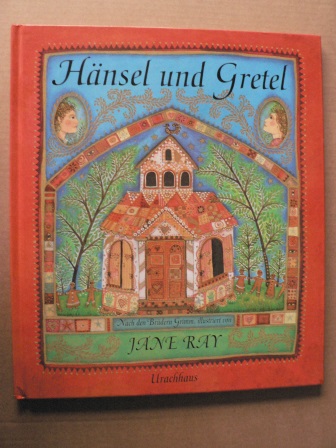 Ray, Jane (Illustr.)/Grimm, Jacob/Grimm, Wilhelm  Hänsel und Gretel. Nach den ältesten Erzählweisen der Brüder Grimm illustriert von Jane Ray 