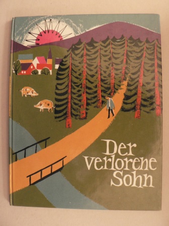 Reinhard Herrmann (Illustr.)/Rudolf Otto Wiemer (Text)  Der verlorene Sohn. Nach Lukas 15, 11-32 