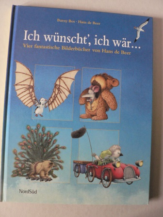 Beer, Hans de/Burny, Bos  Ich wünscht', ich wär... Vier fantastische Bilderbücher von Hans de Beer 