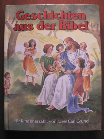 Grund, Josef Carl  Geschichten aus der Bibel für Kinder erzählt 