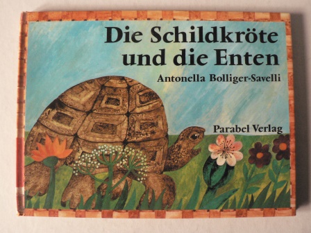 Antonella Bolliger-Savelli/  Die Schildkröte und die Enten. Nach einer Fabel bei La Fontaine 