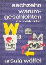 Wölfel, Ursula / Anrich-Wölfel, Bettina  Sechzehn Warum- Geschichten von den Menschen. 