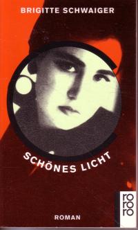 Schwaiger, Brigitte  Schönes Licht. Roman. 