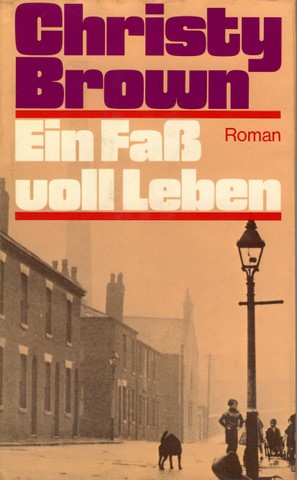 Christy Brown  Ein Faß voll Leben. Roman. Einzig autorisierte Übersetzung aus dem Englischen von Susanne Lepsius. 