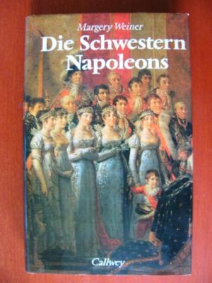 Weiner, Margery  Die Schwestern Napoleons. Elisa, Pauline und Caroline Bonaparte. 