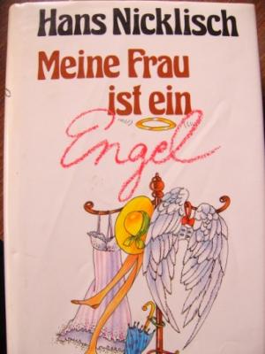 Nicklisch, Hans  Meine Frau ist ein Engel. Ein heiterer Roman. 