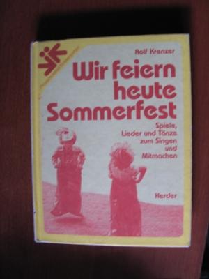 Krenzer, Rolf  Wir feiern heute Sommerfest. Spiele, Lieder und Tänze zum Singen und Mitmachen. 