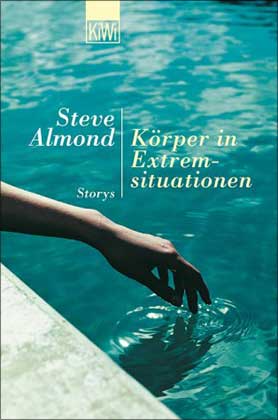 Almond, Steve  Körper in Extremsituationen. Storys. 