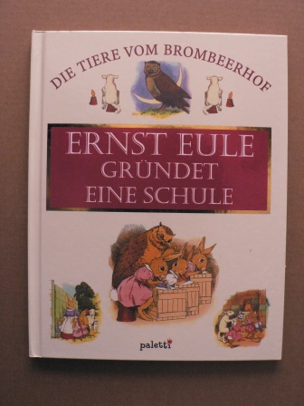 Pilgrim, Jane, Red. von: Scheunemann, Carla  Ernst Eule gründet eine Schule Die Tiere vom Brombeerhof 