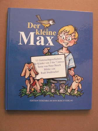 Peter Busch (Autor), Rudi Studtrucker (Autor)  Der kleine Max. 11 Gutenachtgeschichten für Kinder von 3 bis 7 Jahren 