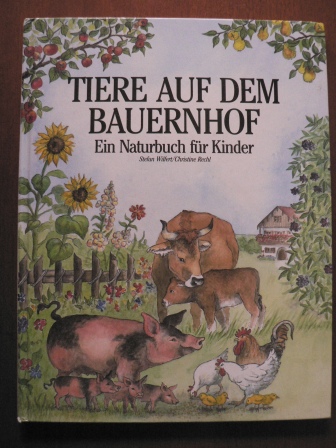 Wilfert, Stefan / Rechl, Christine  Tiere auf dem Bauernhof. Ein Naturbuch für Kinder. 
